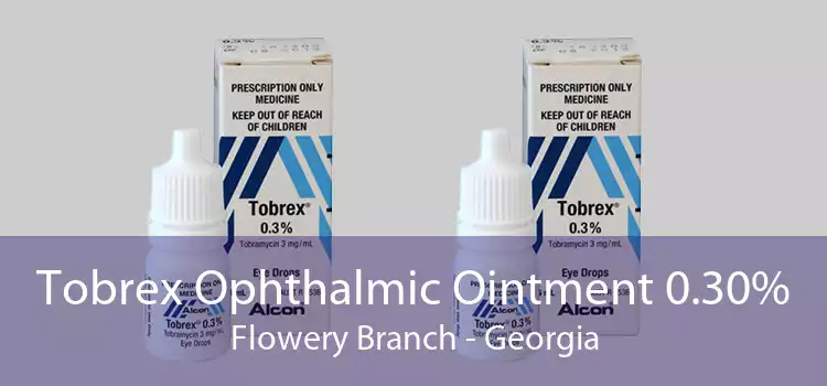 Tobrex Ophthalmic Ointment 0.30% Flowery Branch - Georgia