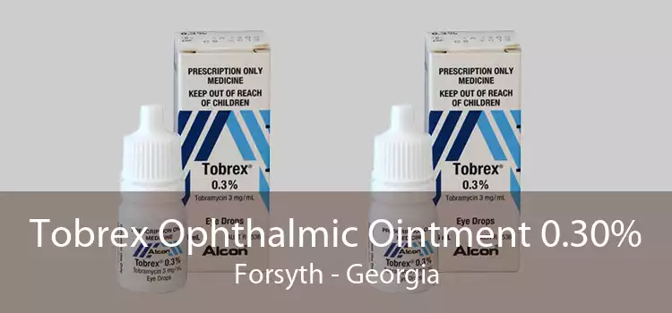 Tobrex Ophthalmic Ointment 0.30% Forsyth - Georgia