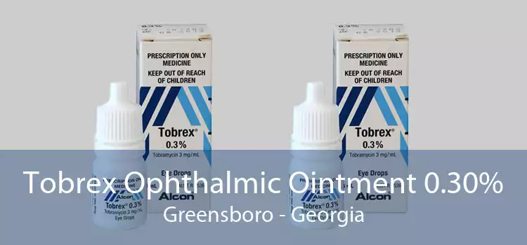 Tobrex Ophthalmic Ointment 0.30% Greensboro - Georgia