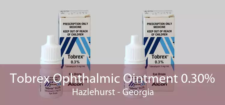 Tobrex Ophthalmic Ointment 0.30% Hazlehurst - Georgia