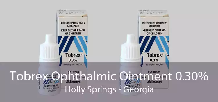 Tobrex Ophthalmic Ointment 0.30% Holly Springs - Georgia