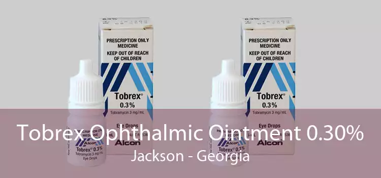 Tobrex Ophthalmic Ointment 0.30% Jackson - Georgia