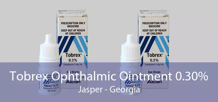 Tobrex Ophthalmic Ointment 0.30% Jasper - Georgia