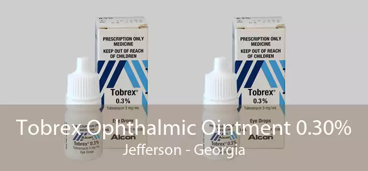 Tobrex Ophthalmic Ointment 0.30% Jefferson - Georgia