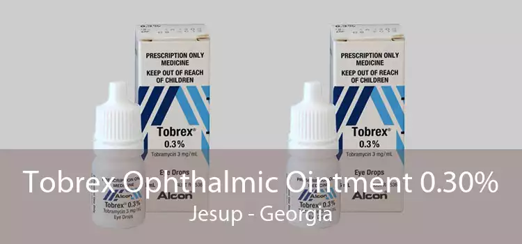 Tobrex Ophthalmic Ointment 0.30% Jesup - Georgia