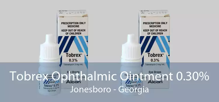 Tobrex Ophthalmic Ointment 0.30% Jonesboro - Georgia
