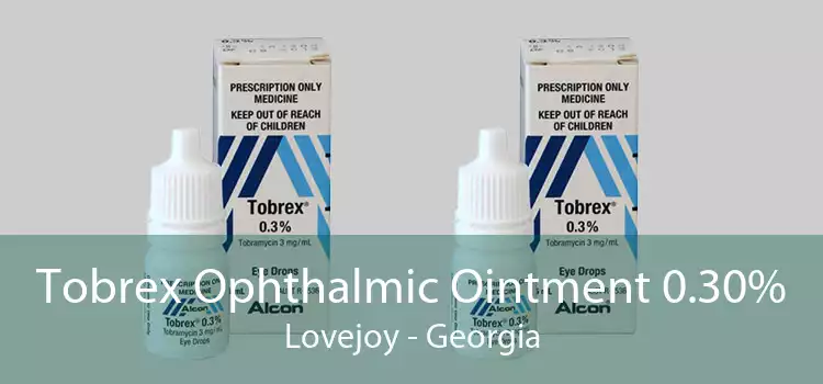 Tobrex Ophthalmic Ointment 0.30% Lovejoy - Georgia