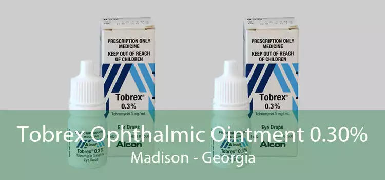 Tobrex Ophthalmic Ointment 0.30% Madison - Georgia