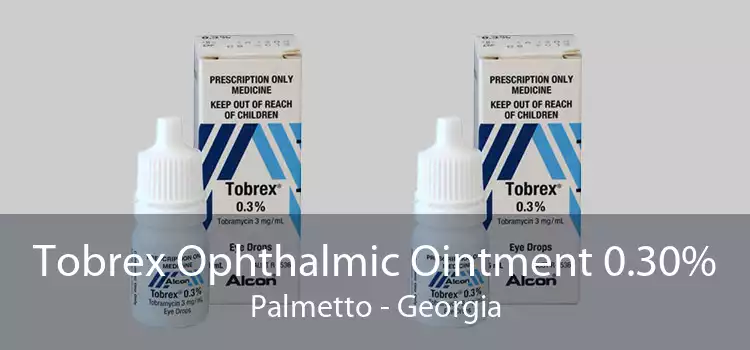 Tobrex Ophthalmic Ointment 0.30% Palmetto - Georgia