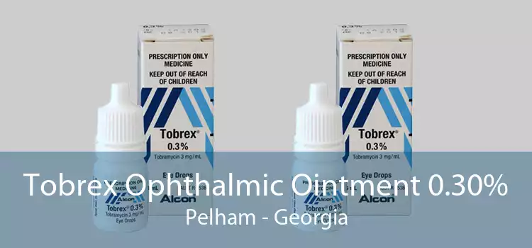 Tobrex Ophthalmic Ointment 0.30% Pelham - Georgia