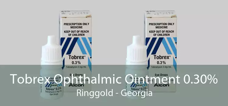 Tobrex Ophthalmic Ointment 0.30% Ringgold - Georgia