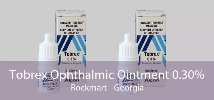 Tobrex Ophthalmic Ointment 0.30% Rockmart - Georgia