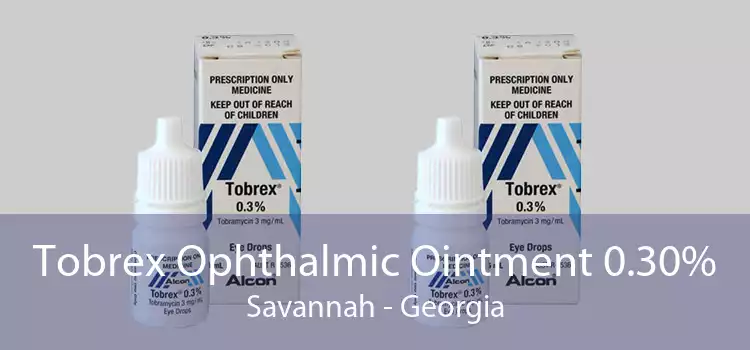 Tobrex Ophthalmic Ointment 0.30% Savannah - Georgia