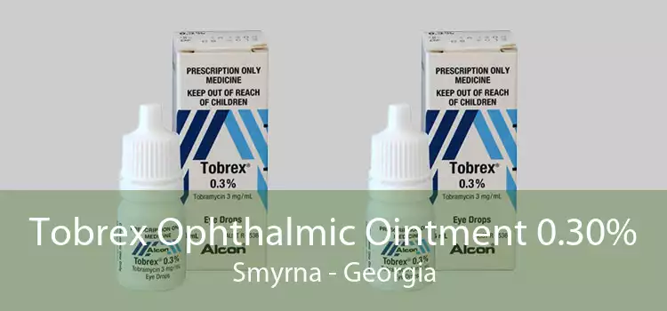 Tobrex Ophthalmic Ointment 0.30% Smyrna - Georgia