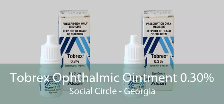 Tobrex Ophthalmic Ointment 0.30% Social Circle - Georgia