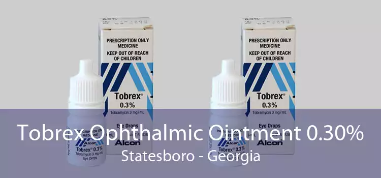 Tobrex Ophthalmic Ointment 0.30% Statesboro - Georgia