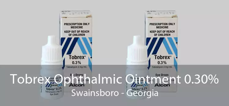 Tobrex Ophthalmic Ointment 0.30% Swainsboro - Georgia