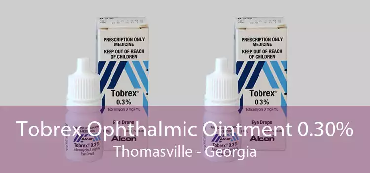 Tobrex Ophthalmic Ointment 0.30% Thomasville - Georgia