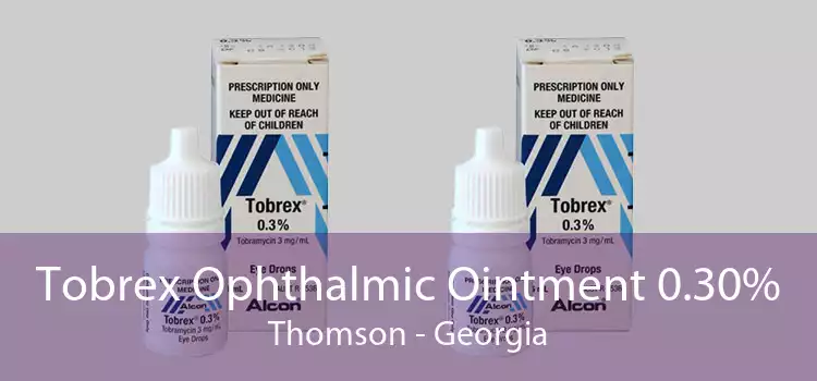 Tobrex Ophthalmic Ointment 0.30% Thomson - Georgia