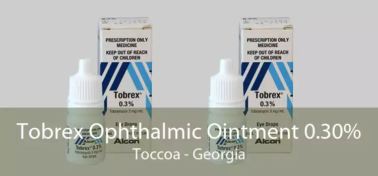 Tobrex Ophthalmic Ointment 0.30% Toccoa - Georgia