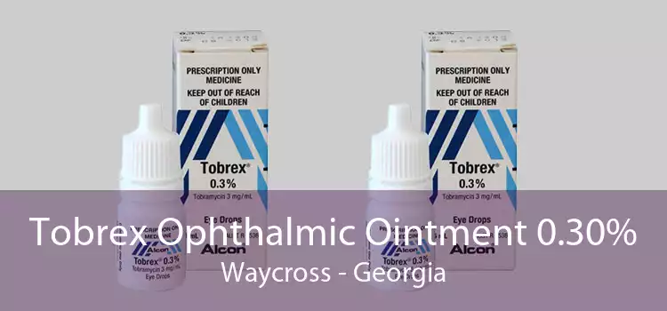 Tobrex Ophthalmic Ointment 0.30% Waycross - Georgia