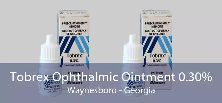Tobrex Ophthalmic Ointment 0.30% Waynesboro - Georgia