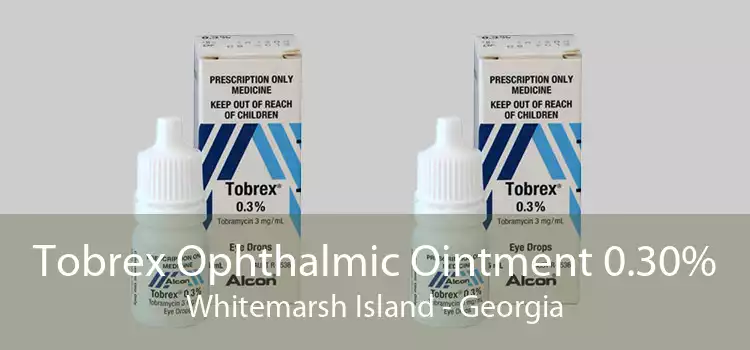 Tobrex Ophthalmic Ointment 0.30% Whitemarsh Island - Georgia