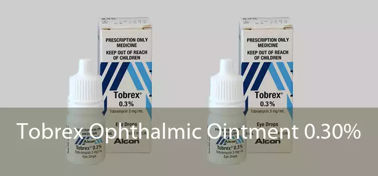 Tobrex Ophthalmic Ointment 0.30% 