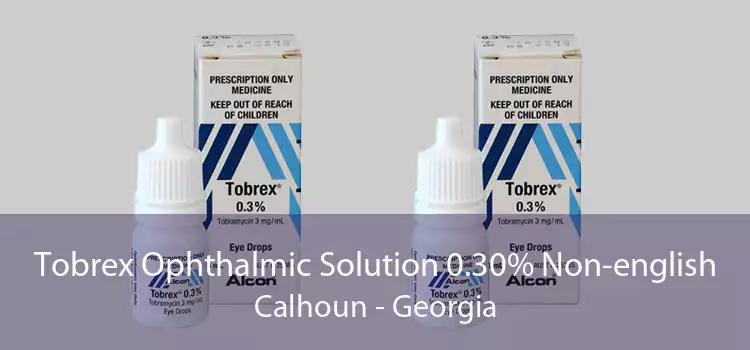 Tobrex Ophthalmic Solution 0.30% Non-english Calhoun - Georgia