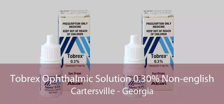 Tobrex Ophthalmic Solution 0.30% Non-english Cartersville - Georgia