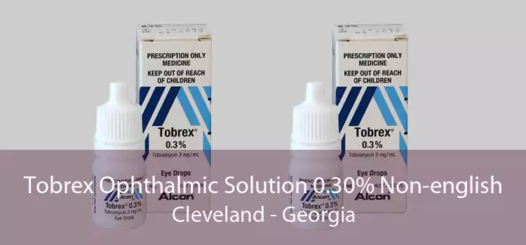 Tobrex Ophthalmic Solution 0.30% Non-english Cleveland - Georgia