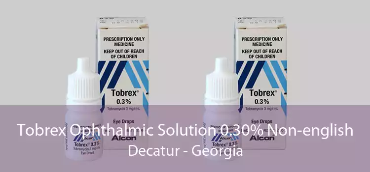 Tobrex Ophthalmic Solution 0.30% Non-english Decatur - Georgia