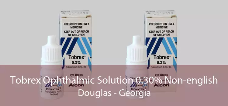 Tobrex Ophthalmic Solution 0.30% Non-english Douglas - Georgia