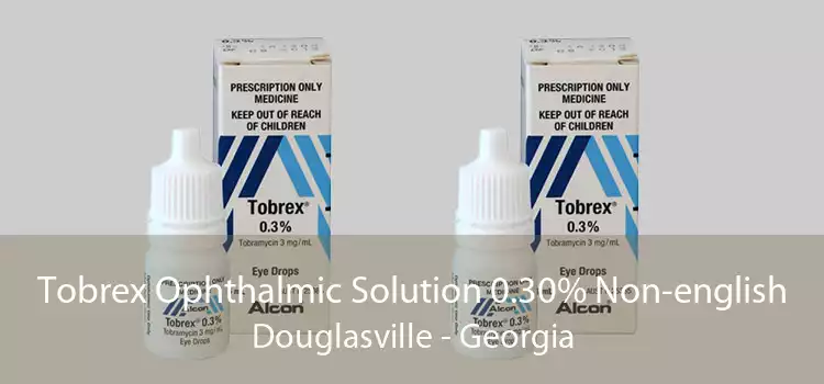 Tobrex Ophthalmic Solution 0.30% Non-english Douglasville - Georgia