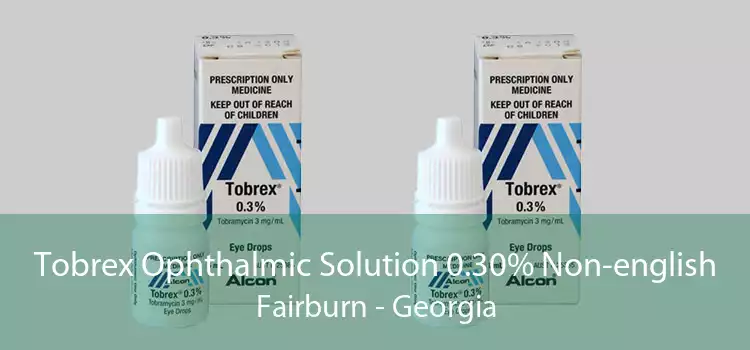 Tobrex Ophthalmic Solution 0.30% Non-english Fairburn - Georgia