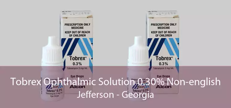 Tobrex Ophthalmic Solution 0.30% Non-english Jefferson - Georgia