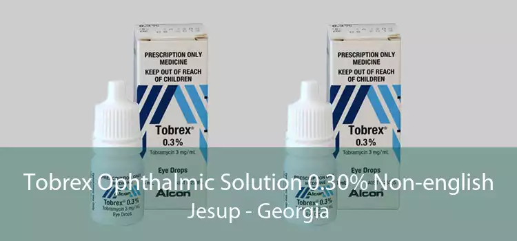 Tobrex Ophthalmic Solution 0.30% Non-english Jesup - Georgia