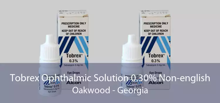 Tobrex Ophthalmic Solution 0.30% Non-english Oakwood - Georgia