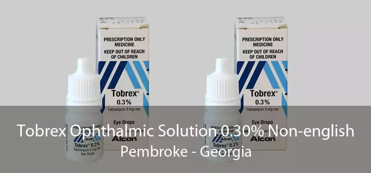 Tobrex Ophthalmic Solution 0.30% Non-english Pembroke - Georgia