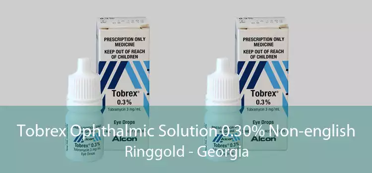 Tobrex Ophthalmic Solution 0.30% Non-english Ringgold - Georgia