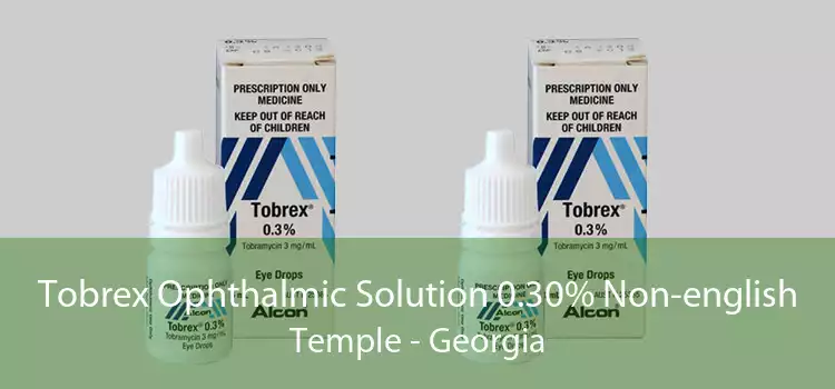 Tobrex Ophthalmic Solution 0.30% Non-english Temple - Georgia