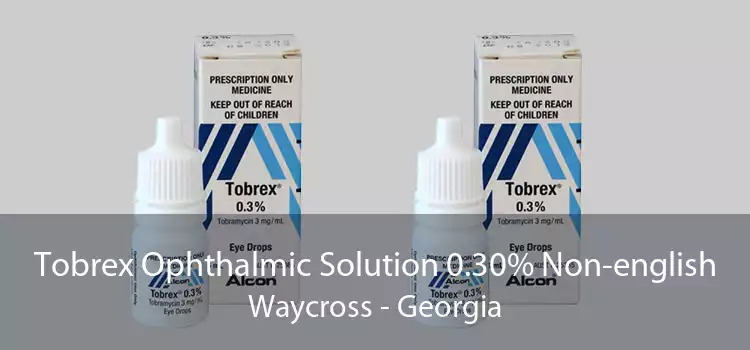 Tobrex Ophthalmic Solution 0.30% Non-english Waycross - Georgia