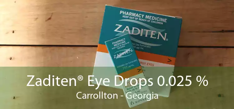 Zaditen® Eye Drops 0.025 % Carrollton - Georgia