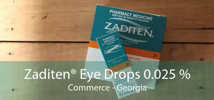 Zaditen® Eye Drops 0.025 % Commerce - Georgia