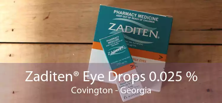 Zaditen® Eye Drops 0.025 % Covington - Georgia