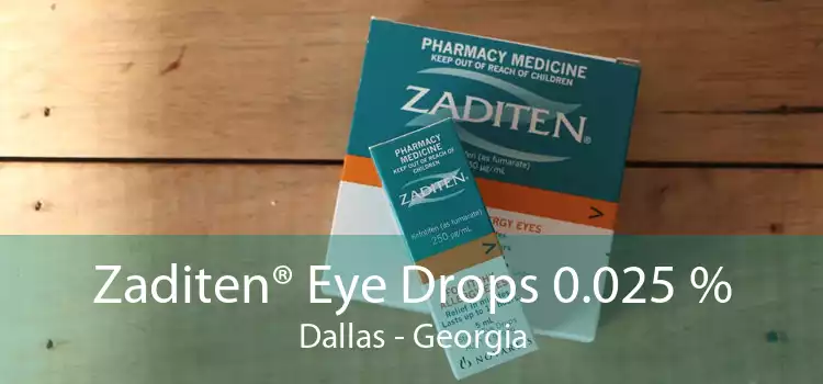 Zaditen® Eye Drops 0.025 % Dallas - Georgia