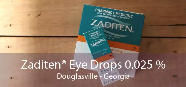 Zaditen® Eye Drops 0.025 % Douglasville - Georgia