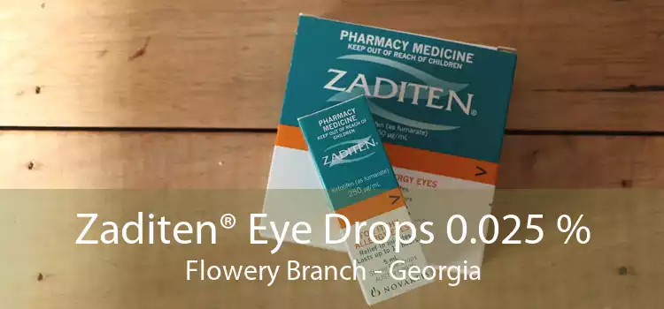 Zaditen® Eye Drops 0.025 % Flowery Branch - Georgia