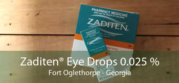 Zaditen® Eye Drops 0.025 % Fort Oglethorpe - Georgia