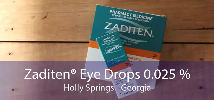 Zaditen® Eye Drops 0.025 % Holly Springs - Georgia